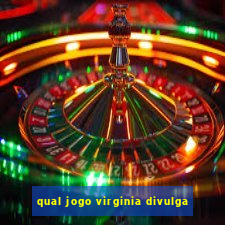 qual jogo virginia divulga